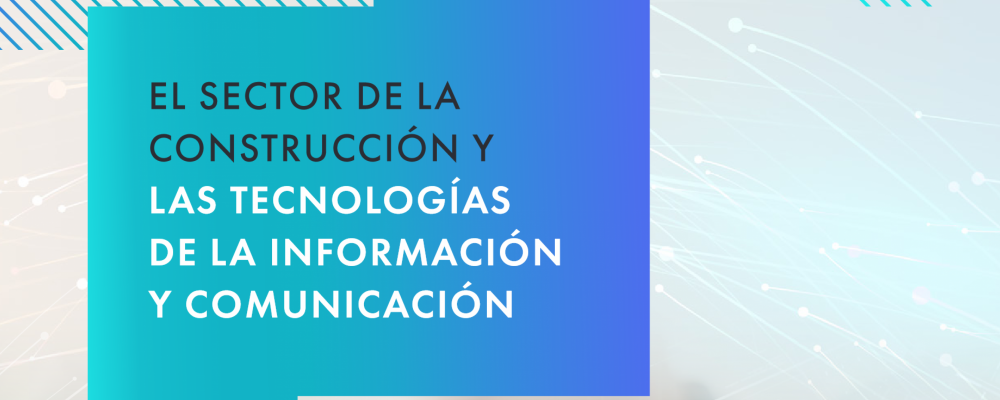 El sector de la Construcción y las Tecnologías de la Información y Comunicación