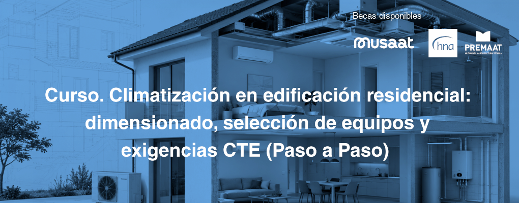 Curso. Climatización en edificación residencial: dimensionado, selección de equipos y exigencias CTE (Paso a Paso)